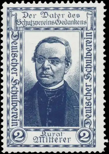 Kurat Franz X. Mitterer der Vater des Schutzvereins Gedankens