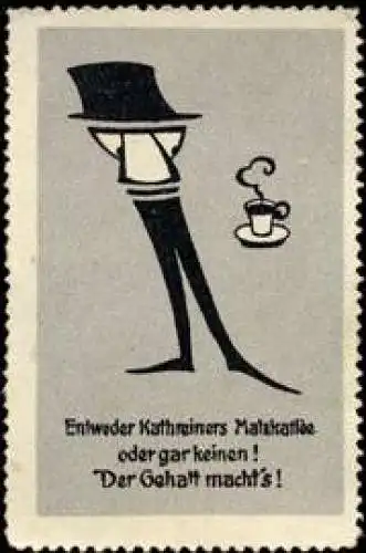 Entweder Kathreiners Malzkaffee oder gar keinen ! Der Gehalt machts !