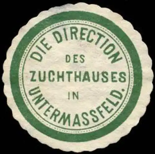 Die Direction des Zuchthauses in Untermassfeld