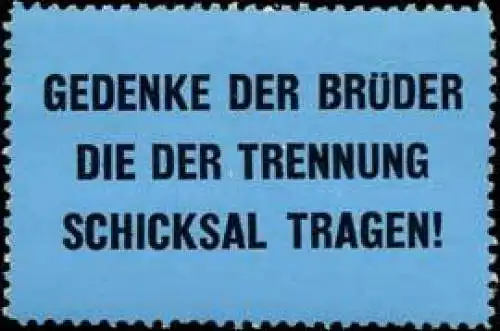 Gedenke der BrÃ¼der die der Trennung Schicksal tragen!