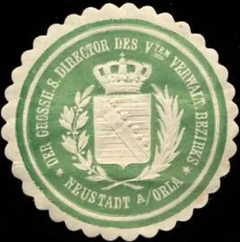 Der Grossherzoglich SÃ¤chsische Director des Vten Verwaltungs Bezirks Neustadt an der Orla