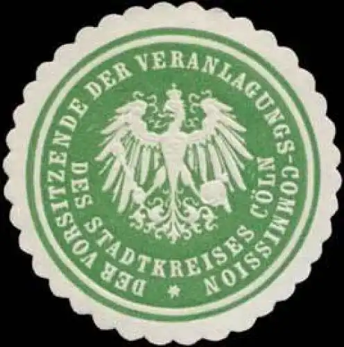 Der Vorsitzende der Veranlagungs-Commission des Stadtkreises KÃ¶ln