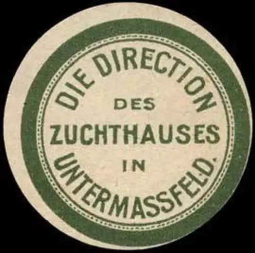 Die Direction des Zuchthauses in Untermassfeld