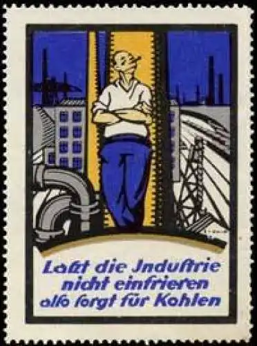 LaÃt die Industrie nicht einfrieren also sorgt fÃ¼r Kohlen