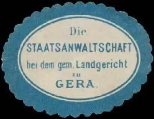 Die Staatsanwaltschaft b.d. gem. Landgericht zu Gera