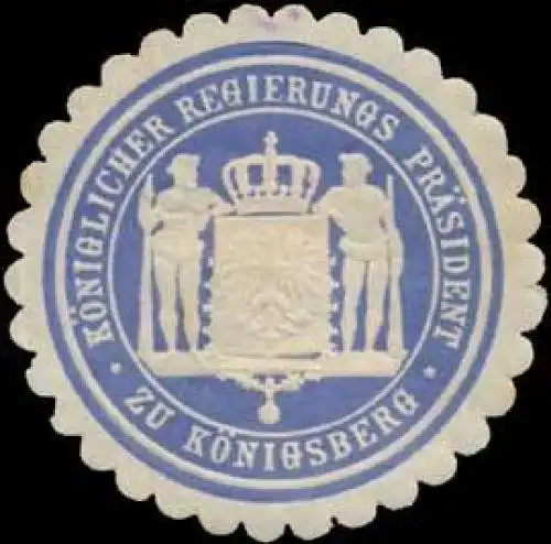 K. Regierungs PrÃ¤sident zu KÃ¶nigsberg/PreuÃen