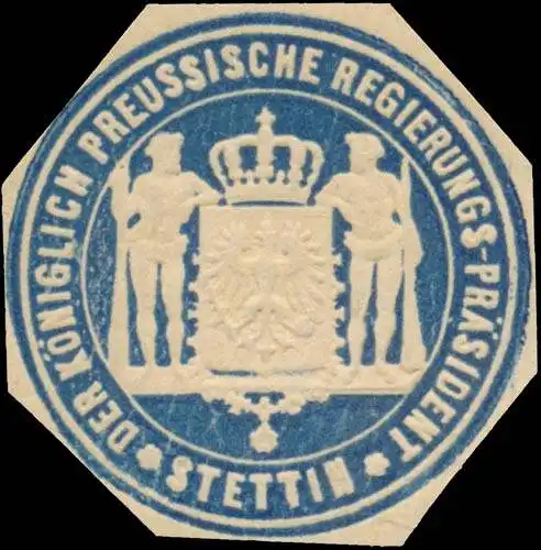 Der K.Pr. Regierungs-PrÃ¤sident Stettin