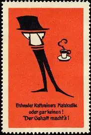 Entweder Kathreiners Malzkaffee oder gar keinen ! Der Gehalt machts !