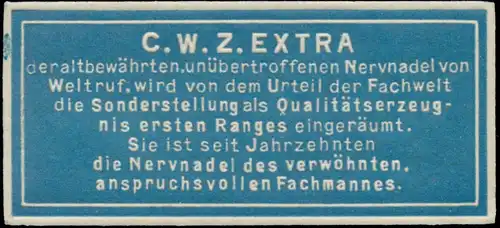 C.W.Z. Extra die Nervnadel des verwöhnten Fachmannes