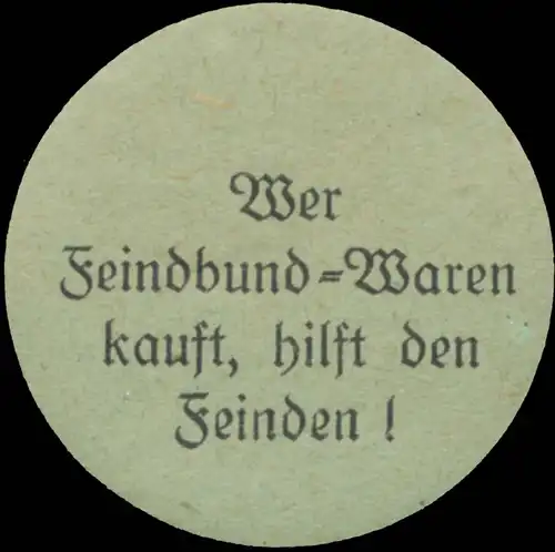 Wer Feindbund-Waren kauft, hilft den Feinden!
