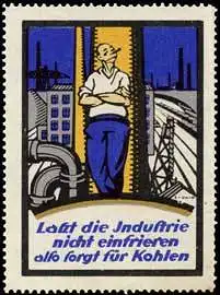 LaÃt die Industrie nicht einfrieren also sorgt für Kohlen