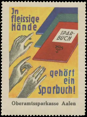 In fleissige Hände gehört ein Sparbuch!
