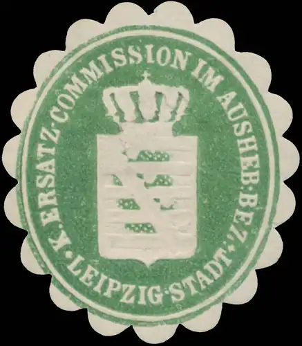 K. Ersatzcommission im Aushebungsbezirk Leipzig-Stadt