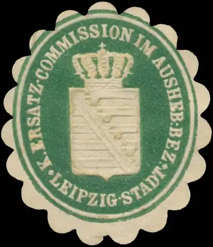 K. Ersatz-Commission im Aushebungsbezirk Stadt Leipzig