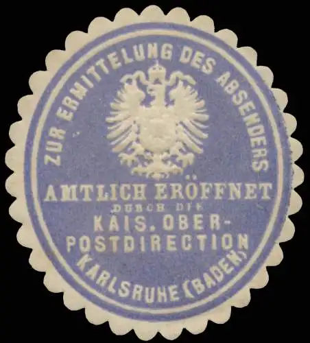 Zur Ermittlung des Absenders amtlich erÃ¶ffnet durch die K. Oberpostdirection Karlsruhe (Baden)