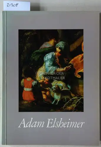 Adam Elsheimer: Werk, künstlerische Herkunft und Nachfolge. 