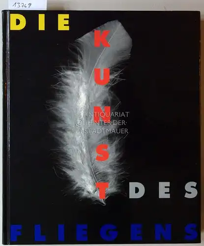 Baumunk, Bodo-Michael (Hrsg.): Die Kunst des Fliegens: Malerei, Skulptur, Architektur, Fotografie, Literatur, Film. [Katalog: Bodo-Michael Baumunk ; Maria Christina Zopff. Übers.: Liliane Bordier ...]. 