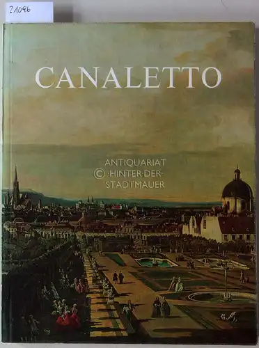Bernardo Bellotto genannt Canaletto. Ausstellung unter der Leitung von: Staatliche Kunstsammlung Dresden, Nationalmuseum Warschau, Kunsthistorisches Museum Wien. 