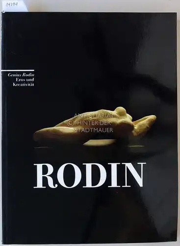 Crone, Rainer und Siegfried Salzmann: Rodin. Genius Rodin: Eros und Kreativität. Mit Beitr. v. Jacques de Caso. 