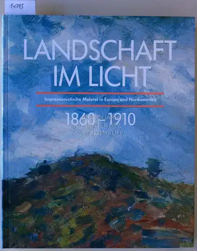 Czymmek, Götz (Hrsg.): Landschaft im Licht. Impressionistische Malerei in Europa und Nordamerika 1860 - 1910. 