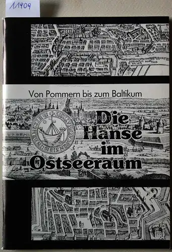 Die Hanse im Ostseeraum. Von Pommern bis zum Baltikum. 12.-17. Jahrhundert. 