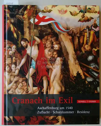 Ermischer, Gerhard (Hrsg.) und Andreas (Hrsg.) Tacke: Cranach im Exil: Aschaffenburg um 1540. Zuflucht - Schatzkammer - Residenz. 