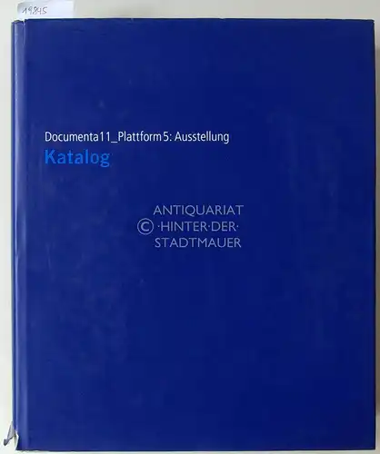 Fietzek, Gerti (Red.): Documenta 11_Plattform 5: Ausstellung. Katalog. (Hrsg.: Documenta-und-Museum-Fridericianum-Veranstaltungs-GmbH). 