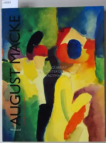 Firmenich, Andrea (Red.): August Macke: "Gesang von der Schönheit der Dinge". Aquarelle und Zeichnungen. 