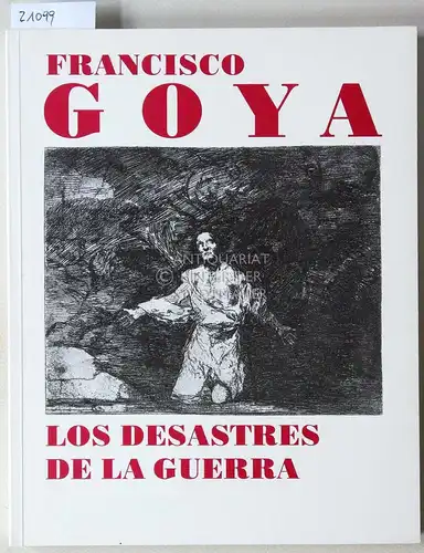 Francisco Goya. Los desastres de l guerra - Die Schrecken des Krieges. Mit e. Einf. v. Uwe Westfehling. 