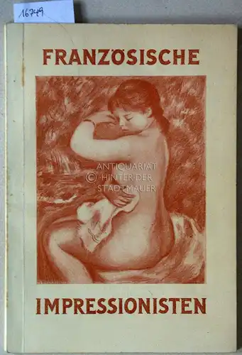 Französische Impressionisten: Ausstellung farbiger Reproduktionen. Zus.stellung u. Organisation: Service des Relations Artistiques der Direction Générale des Affaires Culturelles, Mainz/Zitadelle. 