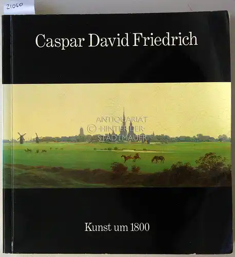 Hofmann (Hrsg.), Werner: Caspar David Friedrich, 1774-1840. Kunst um 1800. 