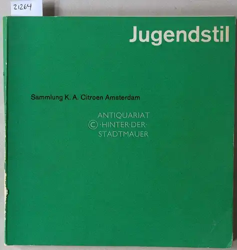 Jugendstil. Sammlung K. A. Citroen, Amsterdam. 