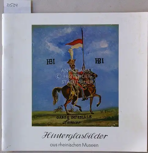 Löber, Ulrich (Kat.): Hinterglasbilder aus rheinischen Museen. [= Schriften des Rheinischen Museumamtes, 7]. 