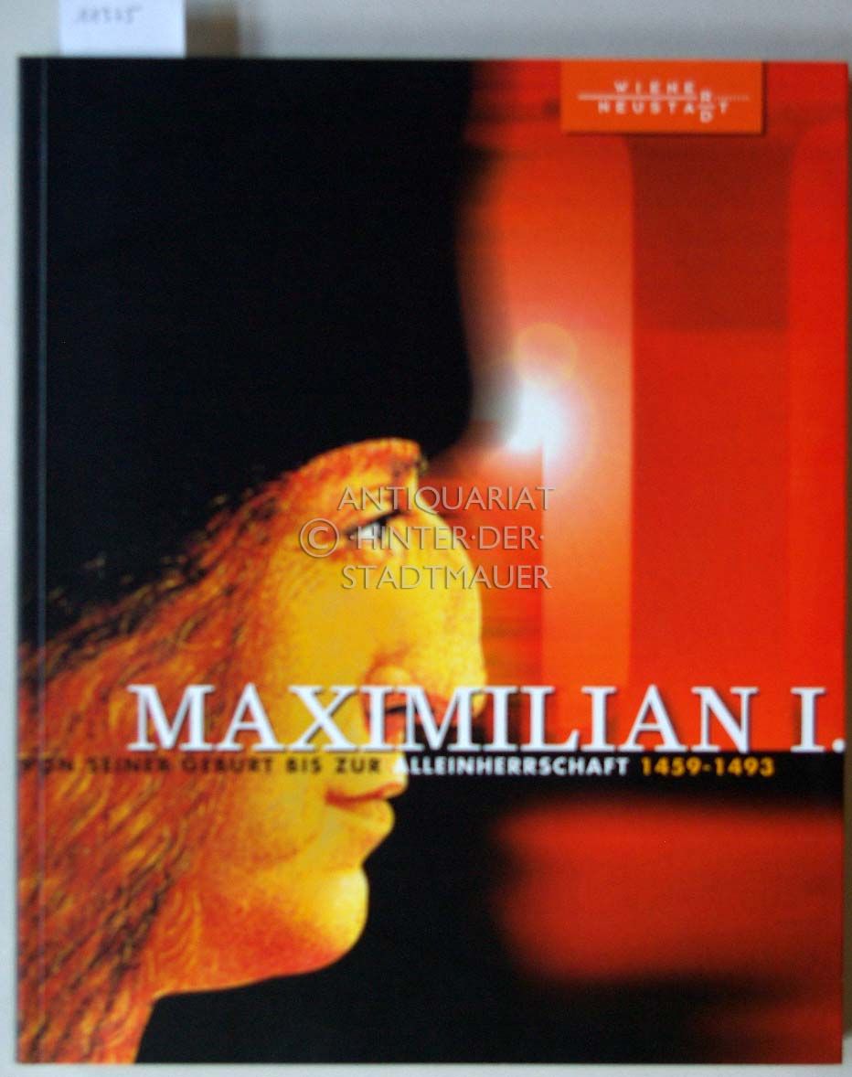 Maximilian I. Von seiner Geburt bis zur Alleinherrschaft 1459 1493