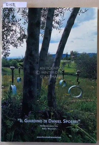 Mazzanti, Anna (Hrsg.): Il Giardino di Daniel Spoerri. Texte von Irma Beniamino. 