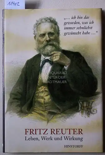 Nenz, Cornelia (Hrsg.): Fritz Reuter - Leben, Werk und Wirkung. "... ich bin das geworden, was ich immer sehnlichst gewünscht habe ..." hrsg. von Cornelia Nenz. 