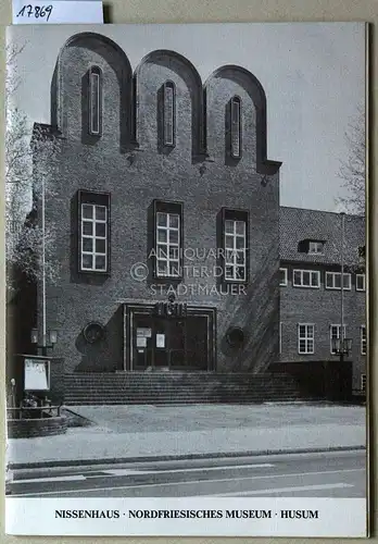 Nissenhaus Huseum - Nordfriesisches Museum. [= Schriften des Nissenhauses in Husum, Nr. 12]. 