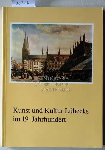 Pietsch, Ulrich (Red.): Kunst und Kultur Lübecks im 19. Jahrhundert. [= Hefte zur Kunst und Kulturgeschichte der Hansestadt Lübeck, 4]. 