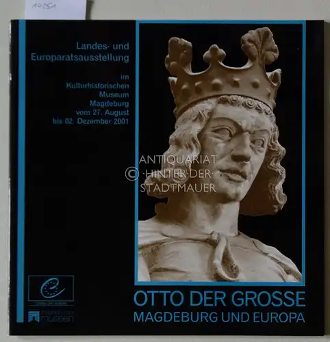 Puhle, Matthias (Hrsg.): Otto der Grosse: Magdeburg und Europa. Landes- und Europaratsausstellung im Kulturhistorischen Museum Magdeburg vom 27. August bis 02. Dezember 2001. 