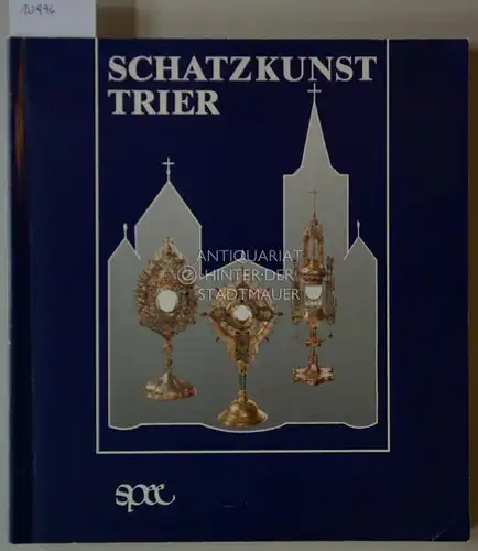 Schatzkunst Trier. [= Treveris sacra Bd. 3] Hrsg. Bischöflisches Generalvikariat Trier. 