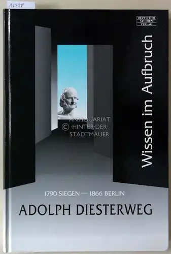Schüler, Henning: Adolph Diesterweg: Wissen im Aufbruch. Siegen 1790 - Berlin 1866. Katalog und Ausstellung zum 200. Geburtstag. 