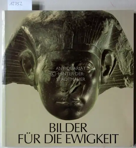 Seipel, Wilfried (Hrsg.): Bilder für die Ewigkeit - 3000 Jahre ägyptische Kunst. 