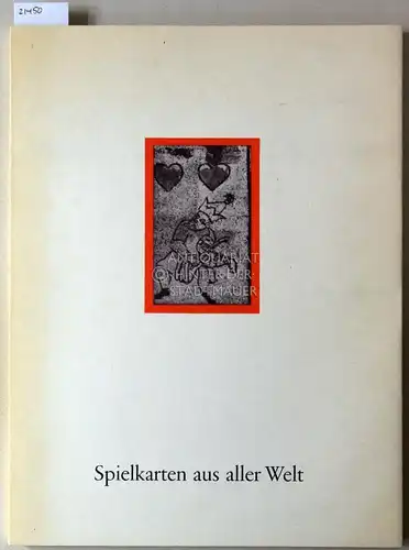 Spielkarten aus aller Welt vom Mittelalter bis zur Gegenwart. Aus dem Musem der Vereinigten Altenburger und Stralsunder Spielkartenfabriken, Leinfelden bei Stuttgart, und aus deutschen Sammlungen. 