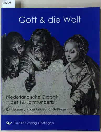 Unverfehrt (Hrsg.), Gerd: Gott und die Welt. Niederländische Graphik des 16. Jahrhunderts. Kunstsammlung der Universität Göttingen. 