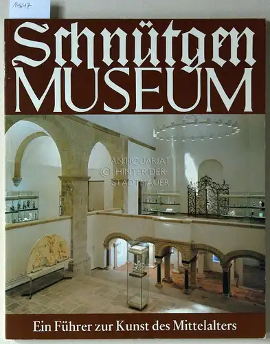 Westfehling, Uwe: Schnütgen-Museum. Ein Führer zur Kunst des Mittelalters. 