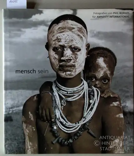 Borges, Phil: Mensch sein. Fotogr. von für Amnesty International. Einf. von Isabel Allende. Übers. aus den Engl. von Christian Auffhammer. 