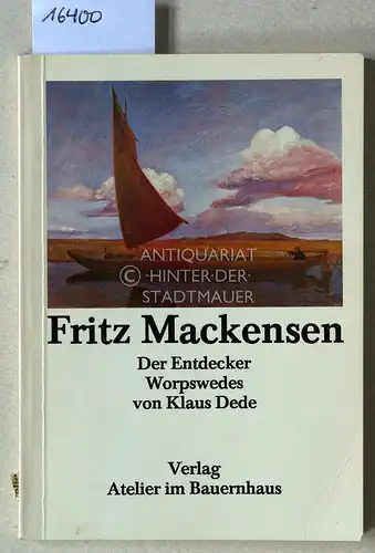 Dede, Klaus: Fritz Mackensen: Der Entdecker Worpswedes. [= Worpsweder Reihe 2]. 
