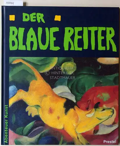 Kutschbach, Doris (Text): Der Blaue Reiter im Lenbachhaus München. [= Abenteuer Kunst]. 
