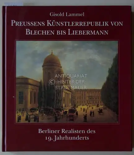 Lammel, Gisold: Preussens Künstlerrepublik von Blechen bis Liebermann. Berliner Realisten des 19. Jahrhunderts. 