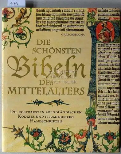 Bologna, Giulia: Die schönsten Bibeln des Mittelalters. Die kostbarsten abendländischen Kodizes und illuminierten Handschriften. (Übers. a.d. Ital. v. Berliner Buchwerkstatt, Marianne Glasser). 